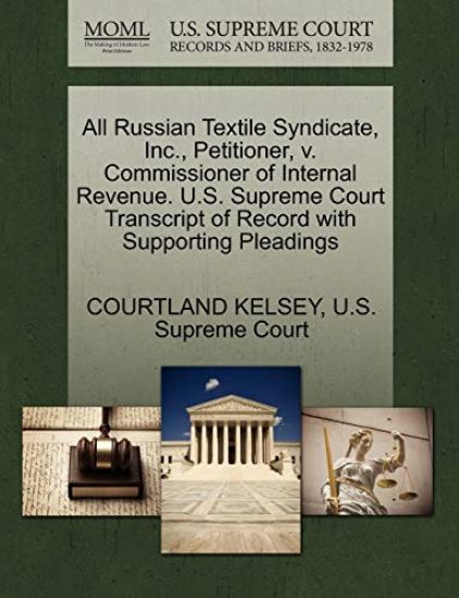 All Russian Textile Syndicate, Inc., Petitioner, V. Commissioner of Internal Revenue. U.S. Supreme Court Transcript of Record with Supporting Pleadings