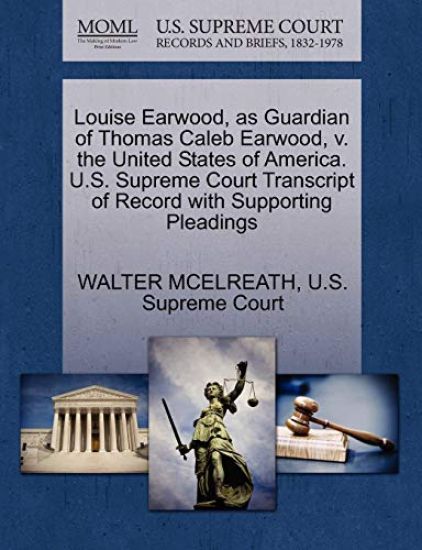 Louise Earwood, as Guardian of Thomas Caleb Earwood, V. the United States of America. U.S. Supreme Court Transcript of Record with Supporting Pleadings