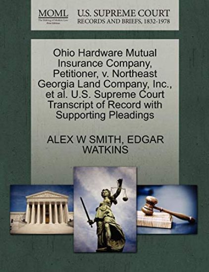 Ohio Hardware Mutual Insurance Company, Petitioner, V. Northeast Georgia Land Company, Inc., Et Al. U.S. Supreme Court Transcript of Record with Supporting Pleadings