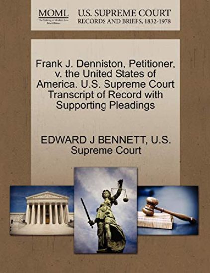 Frank J. Denniston, Petitioner, V. the United States of America. U.S. Supreme Court Transcript of Record with Supporting Pleadings