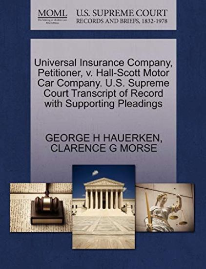 Universal Insurance Company, Petitioner, V. Hall-Scott Motor Car Company. U.S. Supreme Court Transcript of Record with Supporting Pleadings