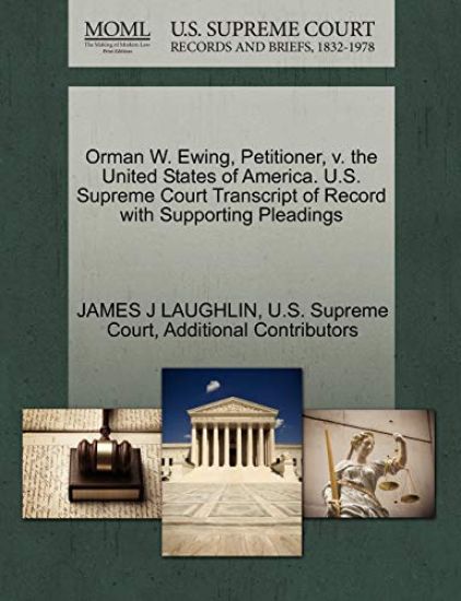 Orman W. Ewing, Petitioner, V. the United States of America. U.S. Supreme Court Transcript of Record with Supporting Pleadings