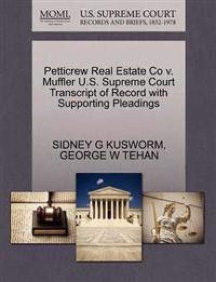Petticrew Real Estate Co V. Muffler U.S. Supreme Court Transcript of Record with Supporting Pleadings