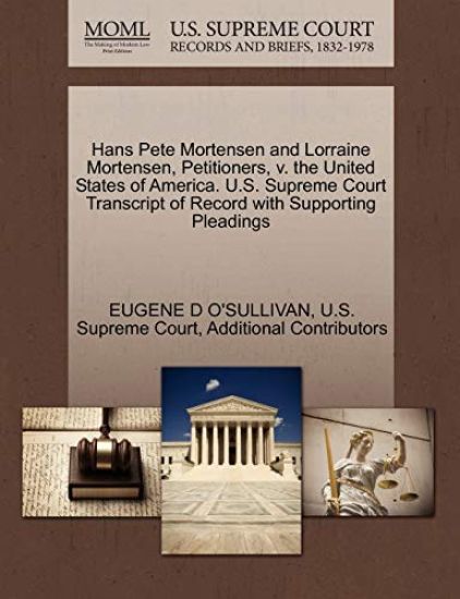 Hans Pete Mortensen and Lorraine Mortensen, Petitioners, V. the United States of America. U.S. Supreme Court Transcript of Record with Supporting Pleadings