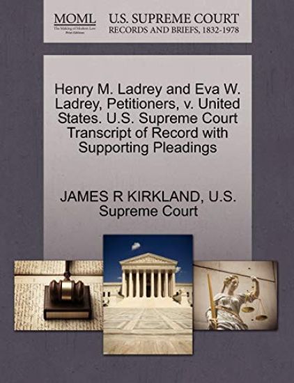 Henry M. Ladrey and Eva W. Ladrey, Petitioners, V. United States. U.S. Supreme Court Transcript of Record with Supporting Pleadings