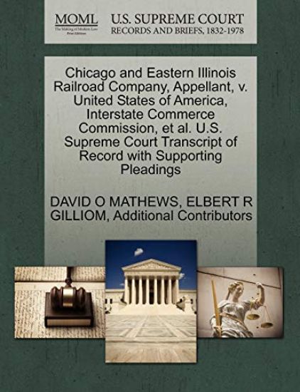 Chicago and Eastern Illinois Railroad Company, Appellant, V. United States of America, Interstate Commerce Commission, et al. U.S. Supreme Court Transcript of Record with Supporting Pleadings