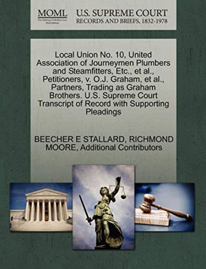 Local Union No. 10, United Association of Journeymen Plumbers and Steamfitters, Etc., et al., Petitioners, v. O.J. Graham, et al., Partners, Trading as Graham Brothers. U.S. Supreme Court Transcript of Record with Supporting Pleadings