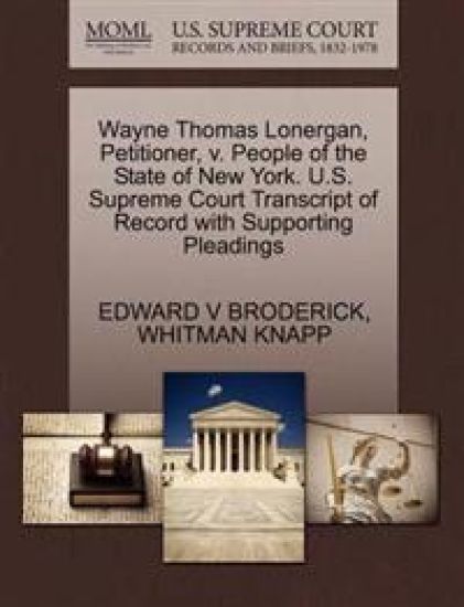 Wayne Thomas Lonergan, Petitioner, V. People of the State of New York. U.S. Supreme Court Transcript of Record with Supporting Pleadings