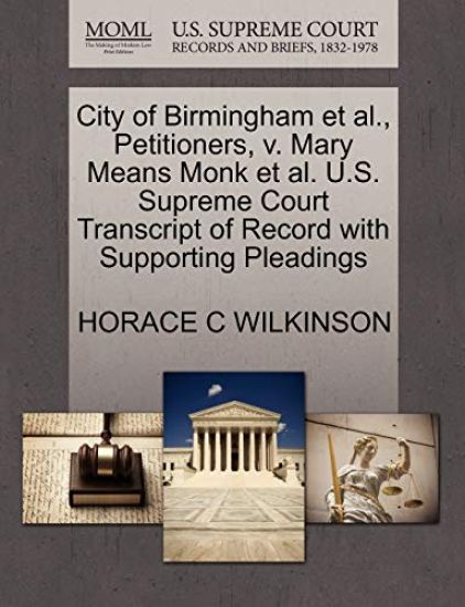 City of Birmingham Et Al., Petitioners, V. Mary Means Monk Et Al. U.S. Supreme Court Transcript of Record with Supporting Pleadings