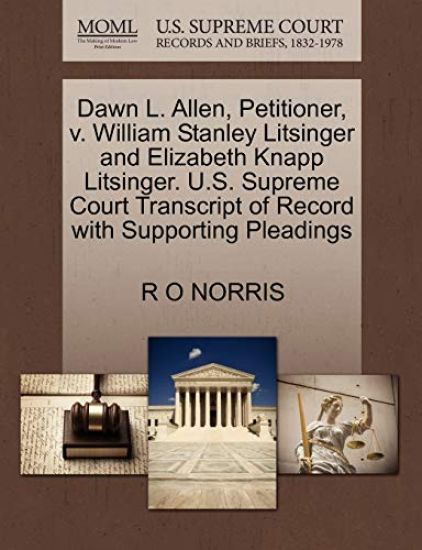 Dawn L. Allen, Petitioner, V. William Stanley Litsinger and Elizabeth Knapp Litsinger. U.S. Supreme Court Transcript of Record with Supporting Pleadings