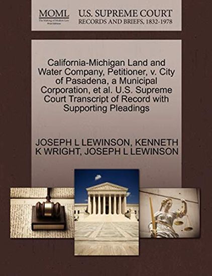 California-Michigan Land and Water Company, Petitioner, V. City of Pasadena, a Municipal Corporation, et al. U.S. Supreme Court Transcript of Record with Supporting Pleadings