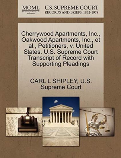 Cherrywood Apartments, Inc., Oakwood Apartments, Inc., Et Al., Petitioners, V. United States. U.S. Supreme Court Transcript of Record with Supporting Pleadings