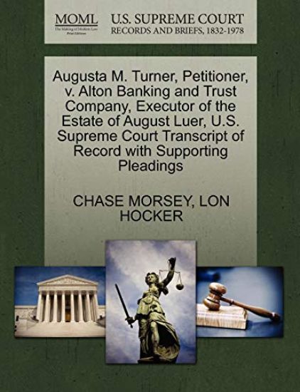 Augusta M. Turner, Petitioner, V. Alton Banking and Trust Company, Executor of the Estate of August Luer, U.S. Supreme Court Transcript of Record with Supporting Pleadings