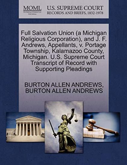 Full Salvation Union (a Michigan Religious Corporation), and J. F. Andrews, Appellants, V. Portage Township, Kalamazoo County, Michigan. U.S. Supreme Court Transcript of Record with Supporting Pleadings