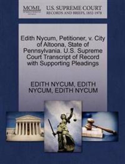 Edith Nycum, Petitioner, V. City of Altoona, State of Pennsylvania. U.S. Supreme Court Transcript of Record with Supporting Pleadings