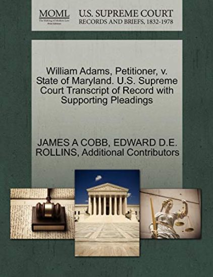 William Adams, Petitioner, V. State of Maryland. U.S. Supreme Court Transcript of Record with Supporting Pleadings