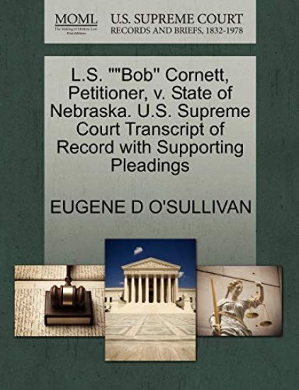 L.S. Bob'' Cornett, Petitioner, V. State of Nebraska. U.S. Supreme Court Transcript of Record with Supporting Pleadings