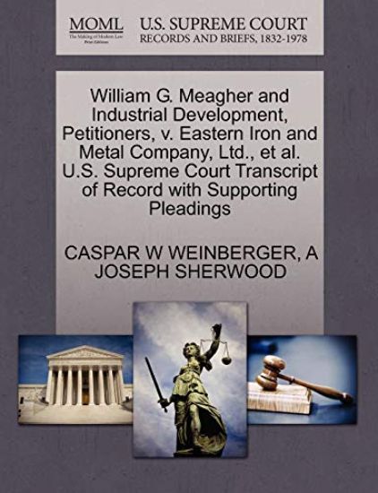 William G. Meagher and Industrial Development, Petitioners, V. Eastern Iron and Metal Company, Ltd., et al. U.S. Supreme Court Transcript of Record with Supporting Pleadings
