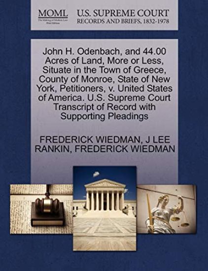 John H. Odenbach, and 44.00 Acres of Land, More or Less, Situate in the Town of Greece, County of Monroe, State of New York, Petitioners, V. United States of America. U.S. Supreme Court Transcript of Record with Supporting Pleadings