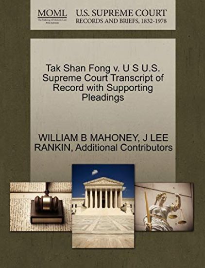 Tak Shan Fong V. U S U.S. Supreme Court Transcript of Record with Supporting Pleadings