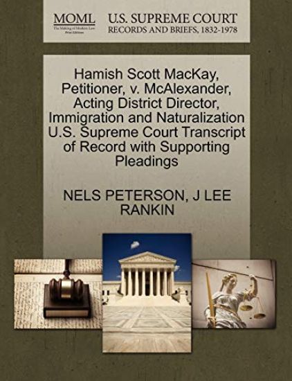 Hamish Scott Mackay, Petitioner, V. McAlexander, Acting District Director, Immigration and Naturalization U.S. Supreme Court Transcript of Record with Supporting Pleadings