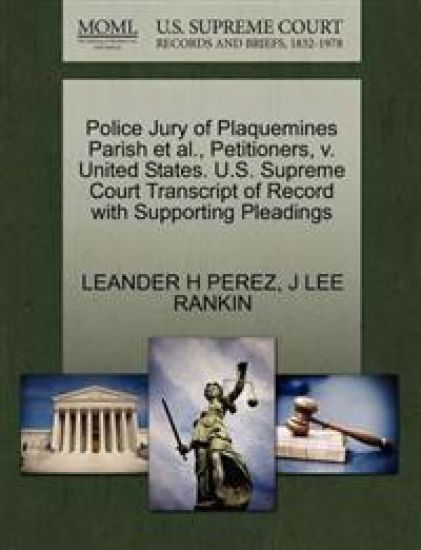 Police Jury of Plaquemines Parish et al., Petitioners, V. United States. U.S. Supreme Court Transcript of Record with Supporting Pleadings