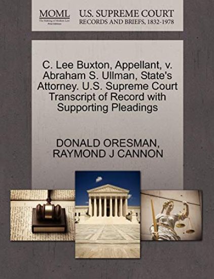 C. Lee Buxton, Appellant, V. Abraham S. Ullman, State's Attorney. U.S. Supreme Court Transcript of Record with Supporting Pleadings