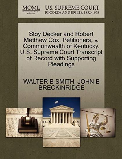 Stoy Decker and Robert Matthew Cox, Petitioners, V. Commonwealth of Kentucky. U.S. Supreme Court Transcript of Record with Supporting Pleadings