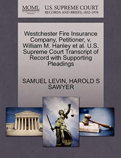 Westchester Fire Insurance Company, Petitioner, V. William M. Hanley Et Al. U.S. Supreme Court Transcript of Record with Supporting Pleadings