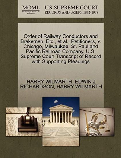 Order of Railway Conductors and Brakemen, Etc., Et Al., Petitioners, V. Chicago, Milwaukee, St. Paul and Pacific Railroad Company. U.S. Supreme Court Transcript of Record with Supporting Pleadings