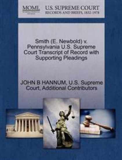 Smith (E. Newbold) V. Pennsylvania U.S. Supreme Court Transcript of Record with Supporting Pleadings