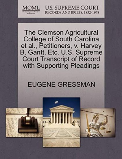 The Clemson Agricultural College of South Carolina et al., Petitioners, V. Harvey B. Gantt, Etc. U.S. Supreme Court Transcript of Record with Supporting Pleadings