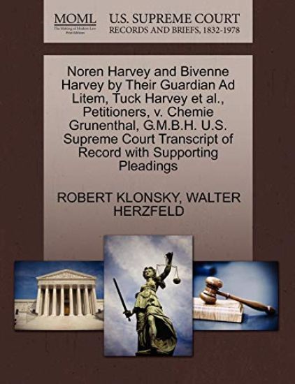 Noren Harvey and Bivenne Harvey by Their Guardian Ad Litem, Tuck Harvey Et Al., Petitioners, V. Chemie Grunenthal, G.M.B.H. U.S. Supreme Court Transcript of Record with Supporting Pleadings