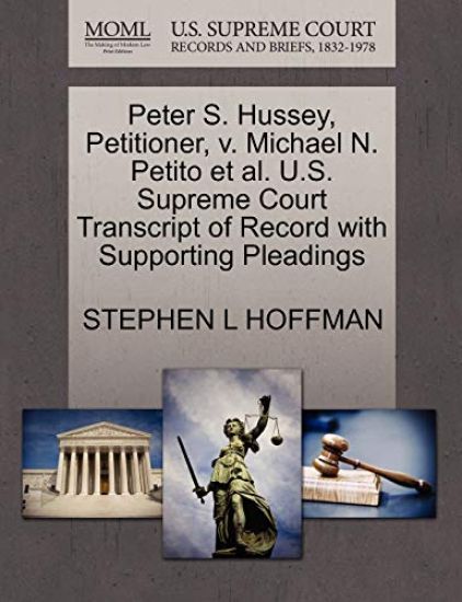 Peter S. Hussey, Petitioner, V. Michael N. Petito et al. U.S. Supreme Court Transcript of Record with Supporting Pleadings