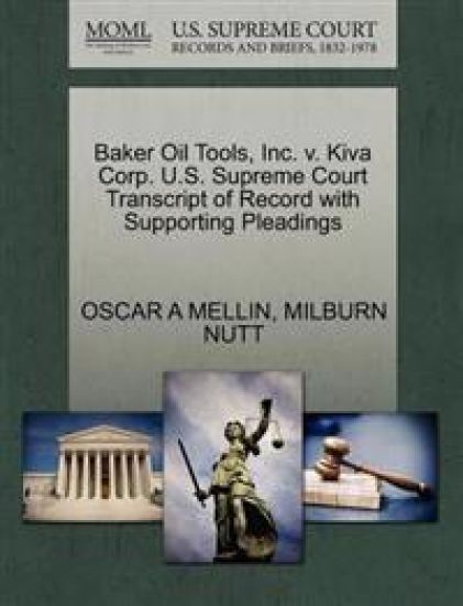 Baker Oil Tools, Inc. V. Kiva Corp. U.S. Supreme Court Transcript of Record with Supporting Pleadings