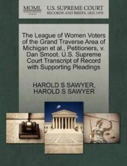 The League of Women Voters of the Grand Traverse Area of Michigan Et Al., Petitioners, V. Dan Smoot. U.S. Supreme Court Transcript of Record with Supporting Pleadings