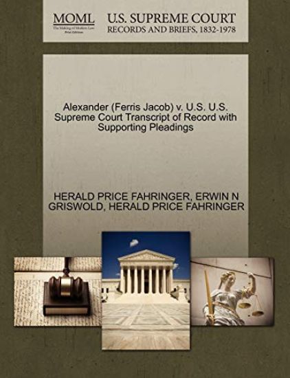Alexander (Ferris Jacob) V. U.S. U.S. Supreme Court Transcript of Record with Supporting Pleadings