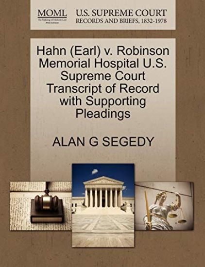 Hahn (Earl) V. Robinson Memorial Hospital U.S. Supreme Court Transcript of Record with Supporting Pleadings