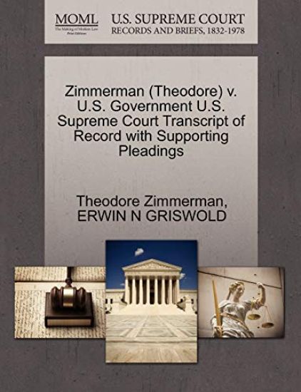 Zimmerman (Theodore) V. U.S. Government U.S. Supreme Court Transcript of Record with Supporting Pleadings