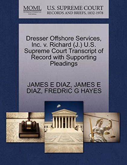 Dresser Offshore Services, Inc. V. Richard (J.) U.S. Supreme Court Transcript of Record with Supporting Pleadings