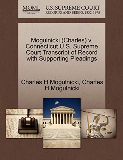 Mogulnicki (Charles) V. Connecticut U.S. Supreme Court Transcript of Record with Supporting Pleadings