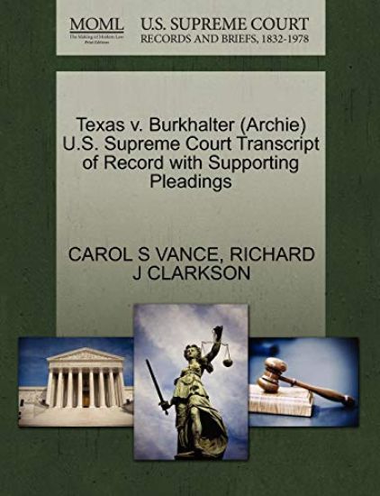 Texas V. Burkhalter (Archie) U.S. Supreme Court Transcript of Record with Supporting Pleadings