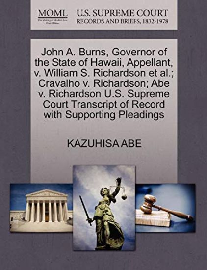 John A. Burns, Governor of the State of Hawaii, Appellant, V. William S. Richardson et al.; Cravalho V. Richardson; Abe V. Richardson U.S. Supreme Court Transcript of Record with Supporting Pleadings