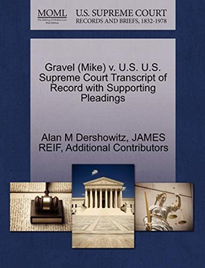Gravel (Mike) V. U.S. U.S. Supreme Court Transcript of Record with Supporting Pleadings