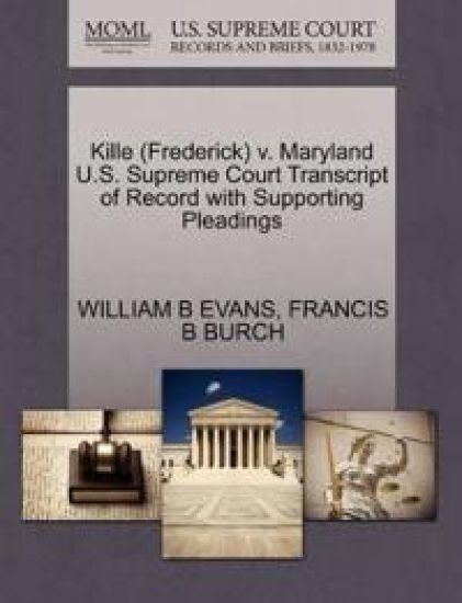 Kille (Frederick) V. Maryland U.S. Supreme Court Transcript of Record with Supporting Pleadings