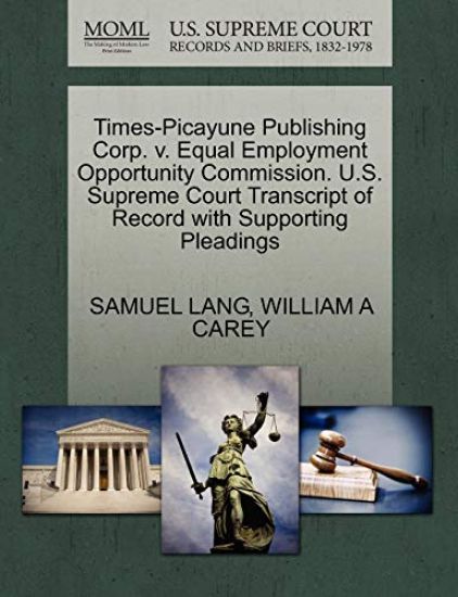 Times-Picayune Publishing Corp. V. Equal Employment Opportunity Commission. U.S. Supreme Court Transcript of Record with Supporting Pleadings