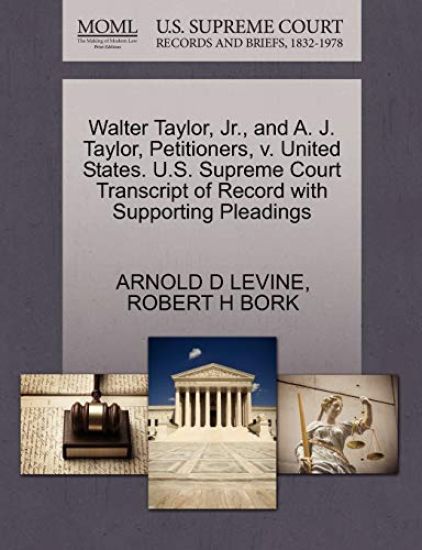 Walter Taylor, Jr., and A. J. Taylor, Petitioners, V. United States. U.S. Supreme Court Transcript of Record with Supporting Pleadings