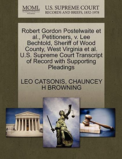 Robert Gordon Postelwaite et al., Petitioners, V. Lee Bechtold, Sheriff of Wood County, West Virginia et al. U.S. Supreme Court Transcript of Record with Supporting Pleadings