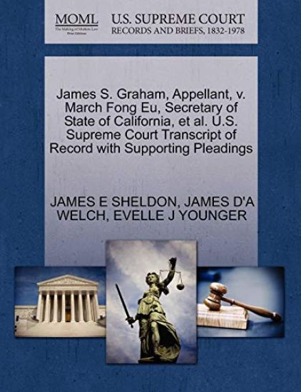 James S. Graham, Appellant, V. March Fong Eu, Secretary of State of California, et al. U.S. Supreme Court Transcript of Record with Supporting Pleadings