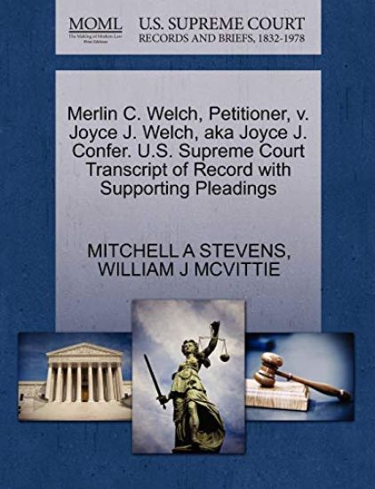 Merlin C. Welch, Petitioner, V. Joyce J. Welch, Aka Joyce J. Confer. U.S. Supreme Court Transcript of Record with Supporting Pleadings